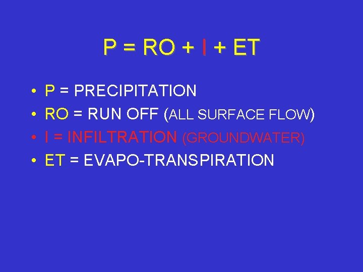 P = RO + I + ET • • P = PRECIPITATION RO =