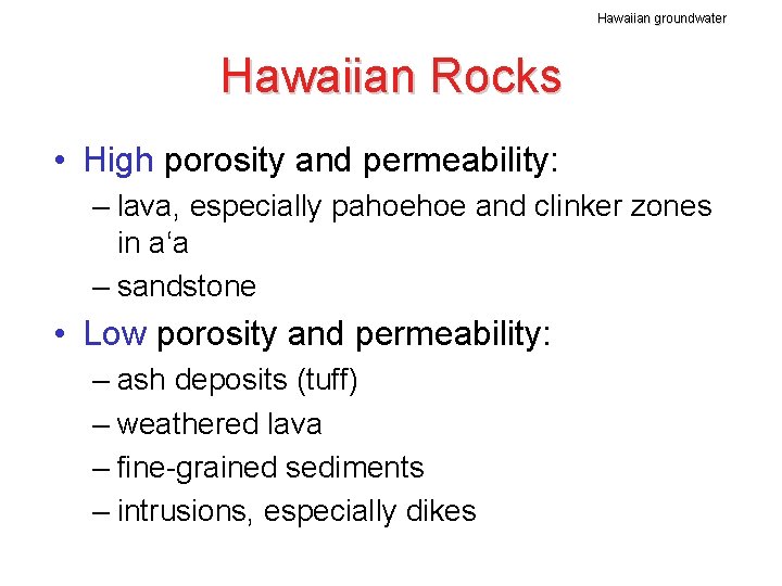 Hawaiian groundwater Hawaiian Rocks • High porosity and permeability: – lava, especially pahoehoe and