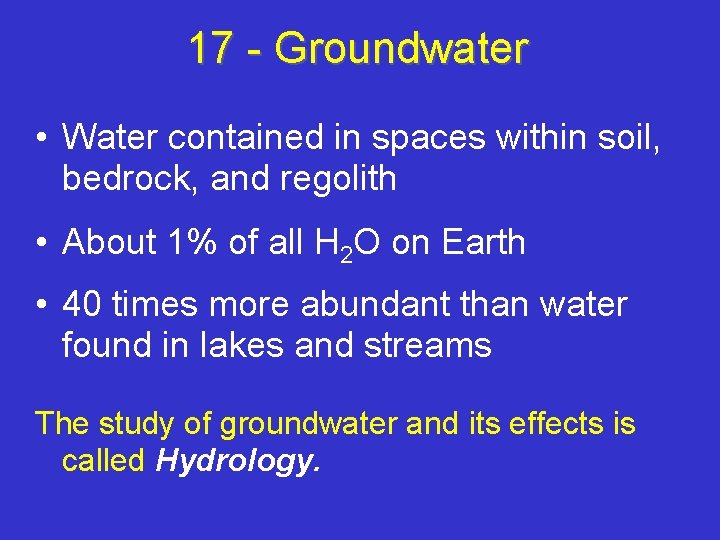 17 - Groundwater • Water contained in spaces within soil, bedrock, and regolith •