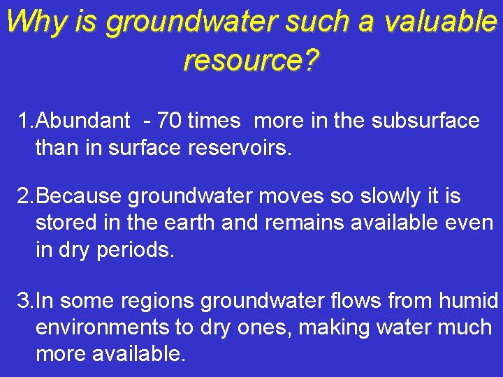 Why is groundwater such a valuable resource? 1. Abundant - 70 times more in