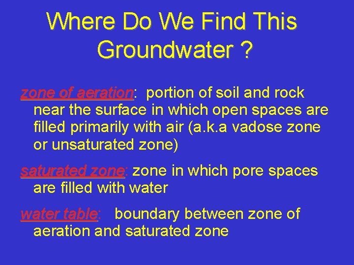 Where Do We Find This Groundwater ? zone of aeration: aeration portion of soil