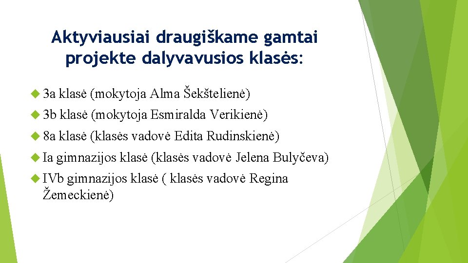Aktyviausiai draugiškame gamtai projekte dalyvavusios klasės: 3 a klasė (mokytoja Alma Šekštelienė) 3 b