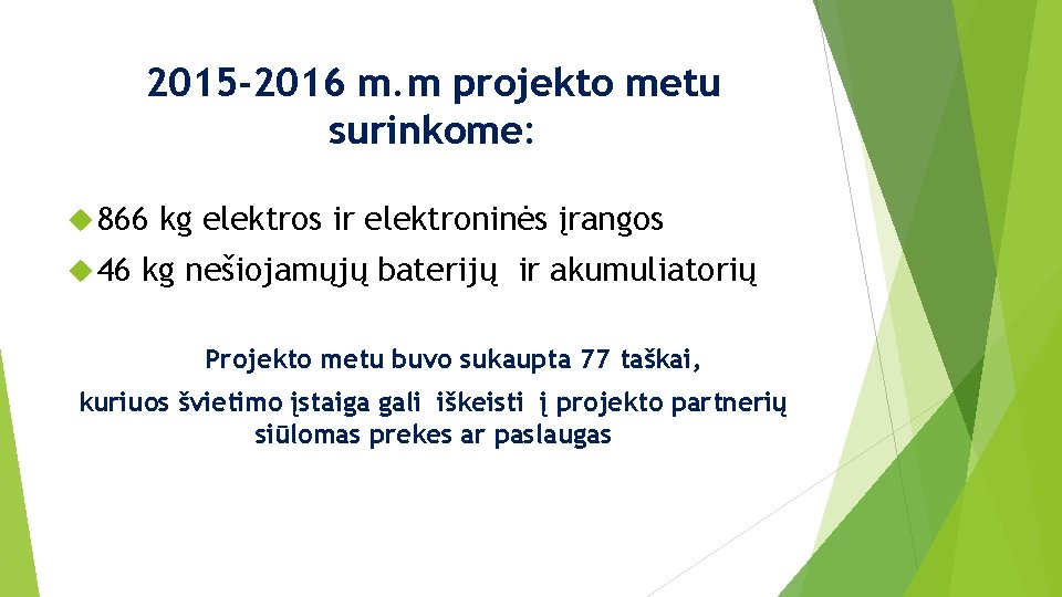 2015 -2016 m. m projekto metu surinkome: 866 46 kg elektros ir elektroninės įrangos