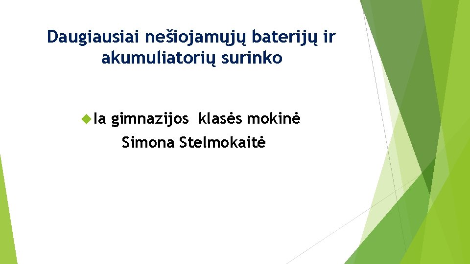 Daugiausiai nešiojamųjų baterijų ir akumuliatorių surinko Ia gimnazijos klasės mokinė Simona Stelmokaitė 
