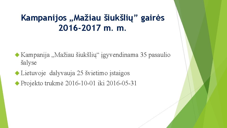 Kampanijos „Mažiau šiukšlių” gairės 2016 -2017 m. m. Kampanija „Mažiau šiukšlių“ įgyvendinama 35 pasaulio