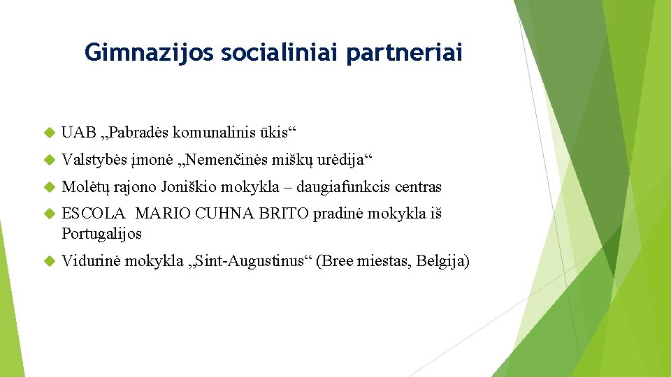 Gimnazijos socialiniai partneriai UAB „Pabradės komunalinis ūkis“ Valstybės įmonė „Nemenčinės miškų urėdija“ Molėtų rajono