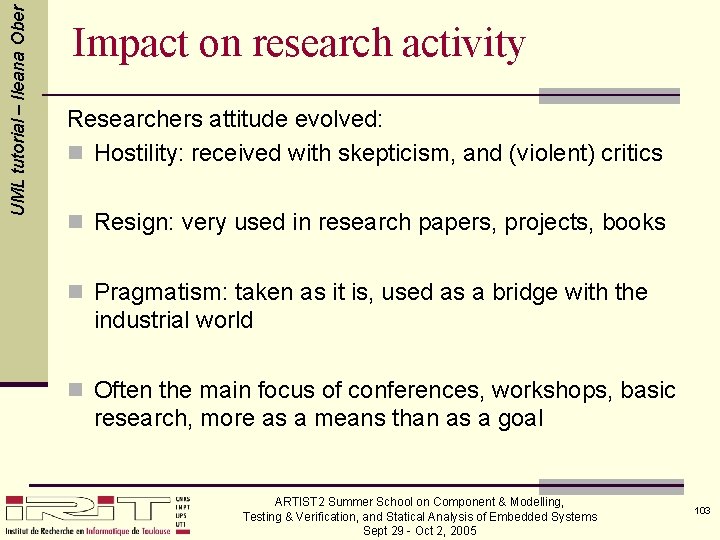 UML tutorial – Ileana Ober Impact on research activity Researchers attitude evolved: n Hostility: