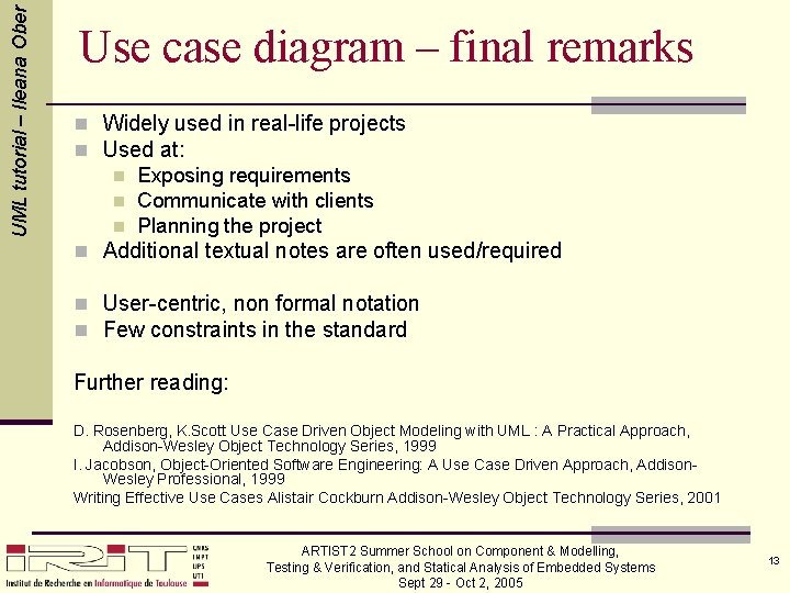 UML tutorial – Ileana Ober Use case diagram – final remarks n Widely used