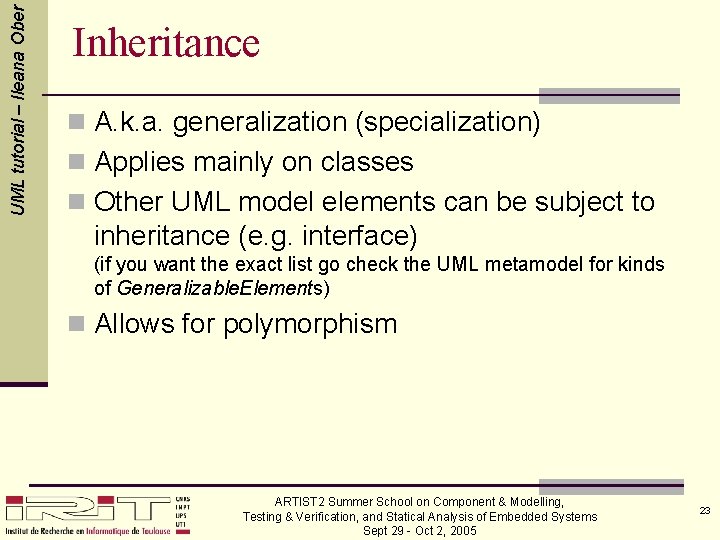 UML tutorial – Ileana Ober Inheritance n A. k. a. generalization (specialization) n Applies