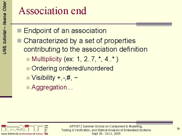 UML tutorial – Ileana Ober Association end n Endpoint of an association n Characterized
