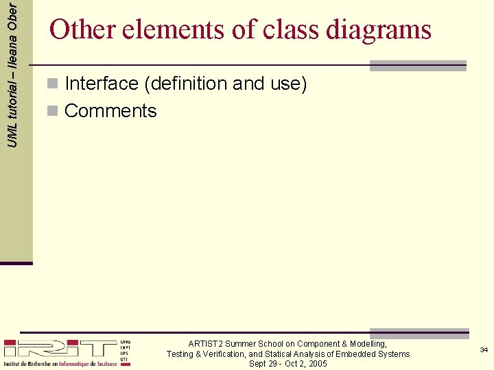UML tutorial – Ileana Ober Other elements of class diagrams n Interface (definition and
