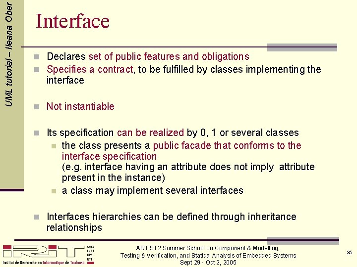 UML tutorial – Ileana Ober Interface n Declares set of public features and obligations