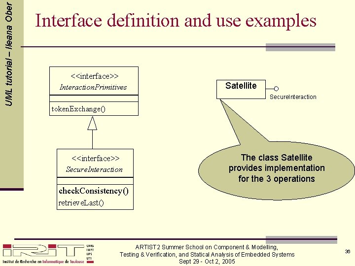 UML tutorial – Ileana Ober Interface definition and use examples <<interface>> Interaction. Primitives Satellite