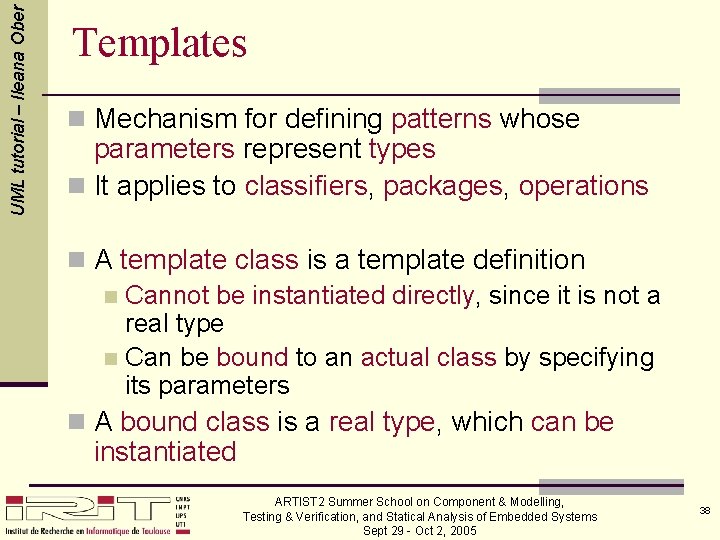 UML tutorial – Ileana Ober Templates n Mechanism for defining patterns whose parameters represent