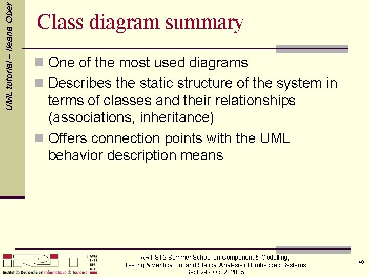 UML tutorial – Ileana Ober Class diagram summary n One of the most used