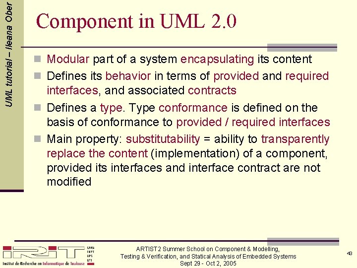 UML tutorial – Ileana Ober Component in UML 2. 0 n Modular part of