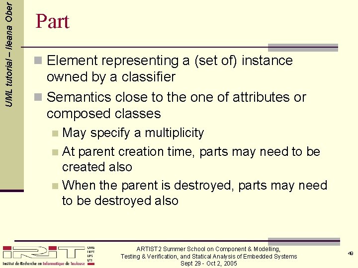 UML tutorial – Ileana Ober Part n Element representing a (set of) instance owned