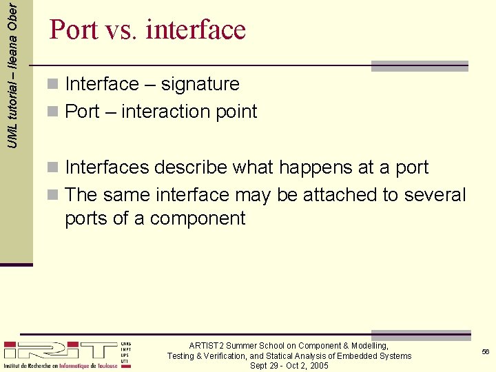 UML tutorial – Ileana Ober Port vs. interface n Interface – signature n Port