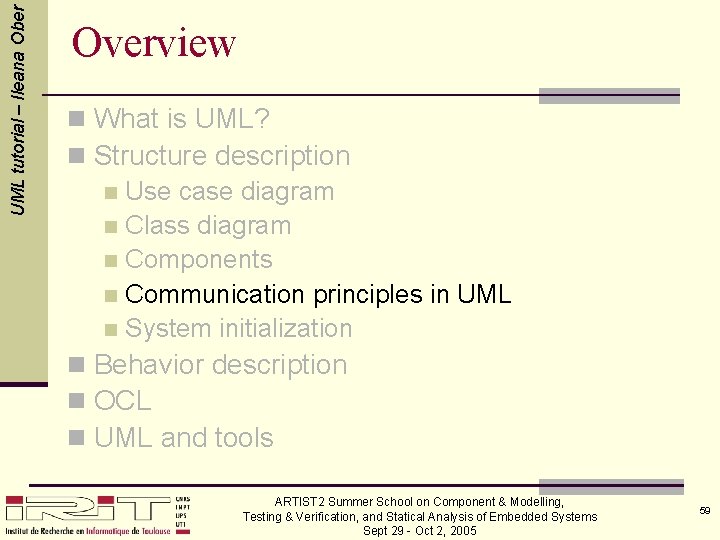 UML tutorial – Ileana Ober Overview n What is UML? n Structure description n