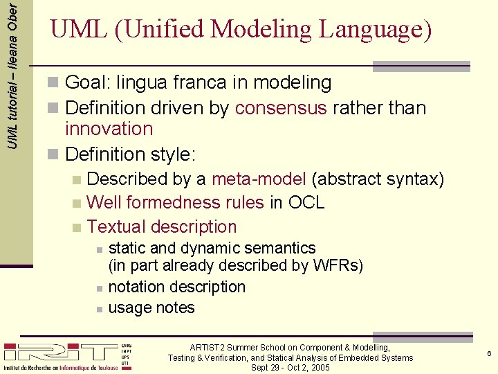 UML tutorial – Ileana Ober UML (Unified Modeling Language) n Goal: lingua franca in