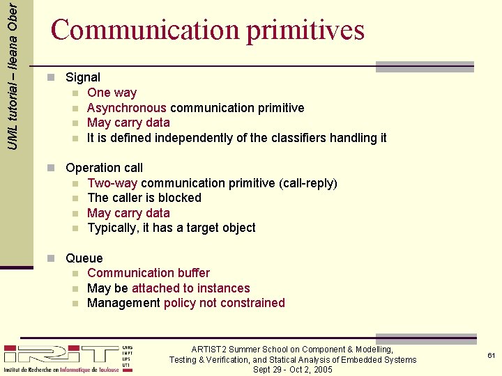 UML tutorial – Ileana Ober Communication primitives n Signal n n One way Asynchronous