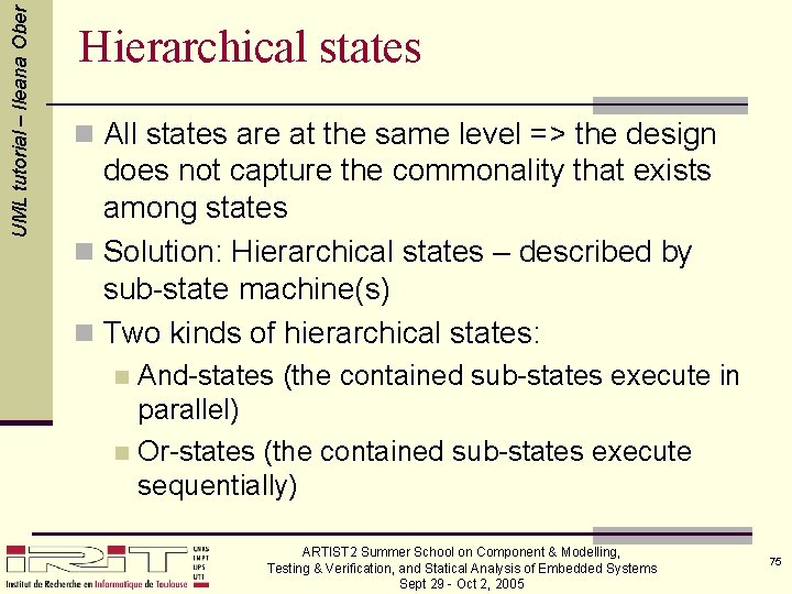 UML tutorial – Ileana Ober Hierarchical states n All states are at the same