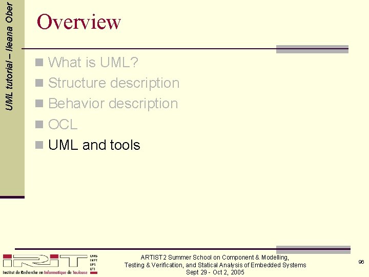 UML tutorial – Ileana Ober Overview n What is UML? n Structure description n