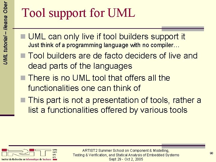 UML tutorial – Ileana Ober Tool support for UML n UML can only live