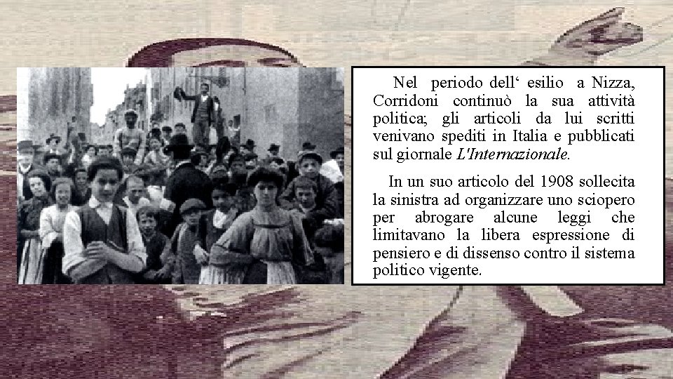 Nel periodo dell‘ esilio a Nizza, Corridoni continuò la sua attività politica; gli articoli