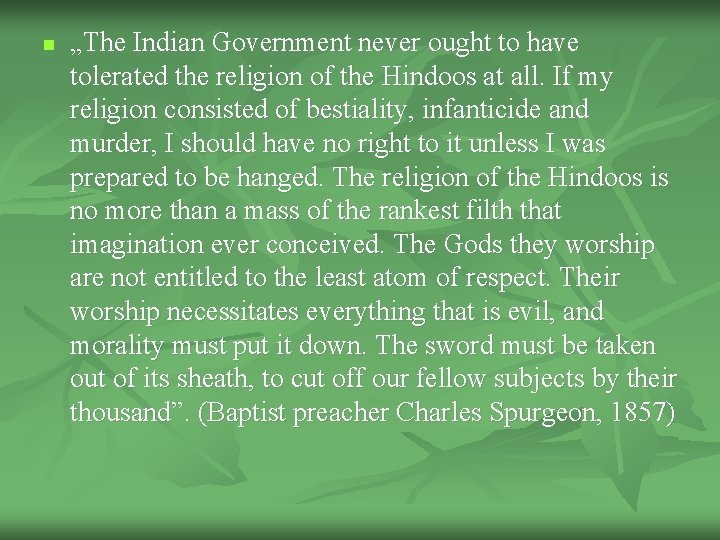 n „The Indian Government never ought to have tolerated the religion of the Hindoos