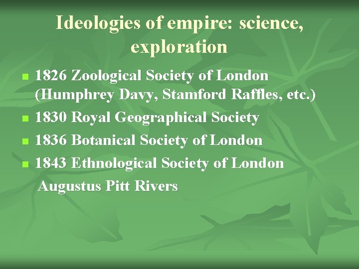 Ideologies of empire: science, exploration n n 1826 Zoological Society of London (Humphrey Davy,