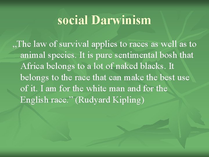 social Darwinism „The law of survival applies to races as well as to animal