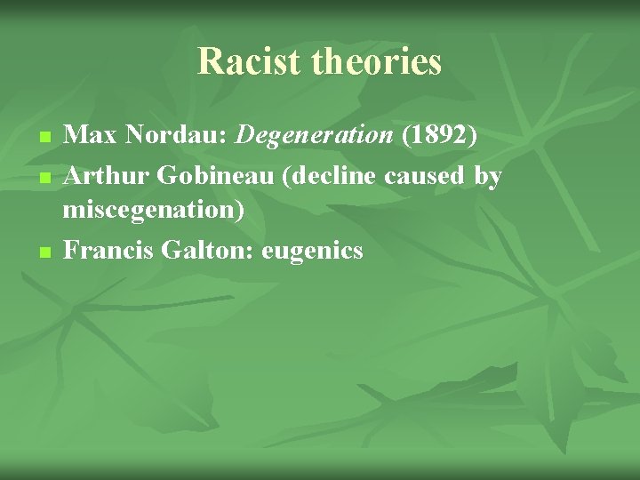Racist theories n n n Max Nordau: Degeneration (1892) Arthur Gobineau (decline caused by