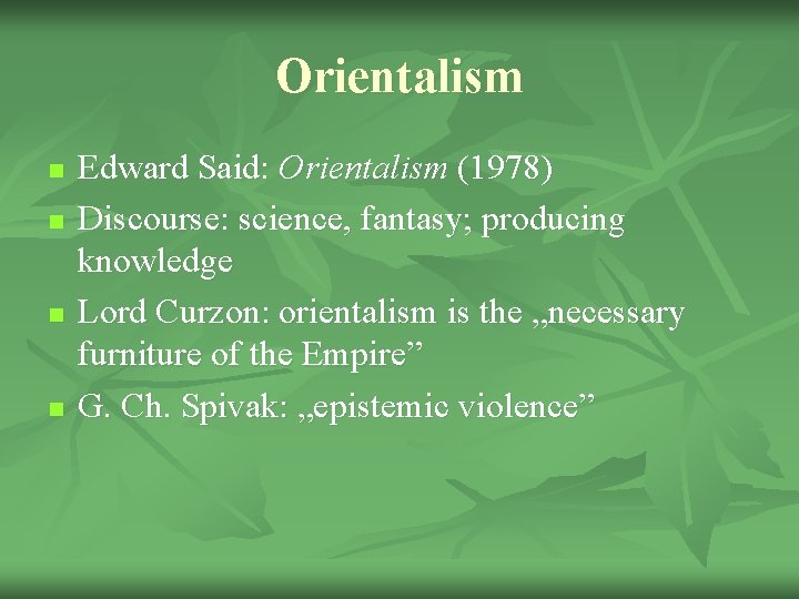 Orientalism n n Edward Said: Orientalism (1978) Discourse: science, fantasy; producing knowledge Lord Curzon: