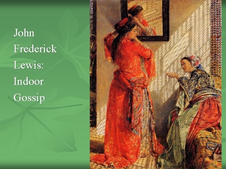 John Frederick Lewis: Indoor Gossip 