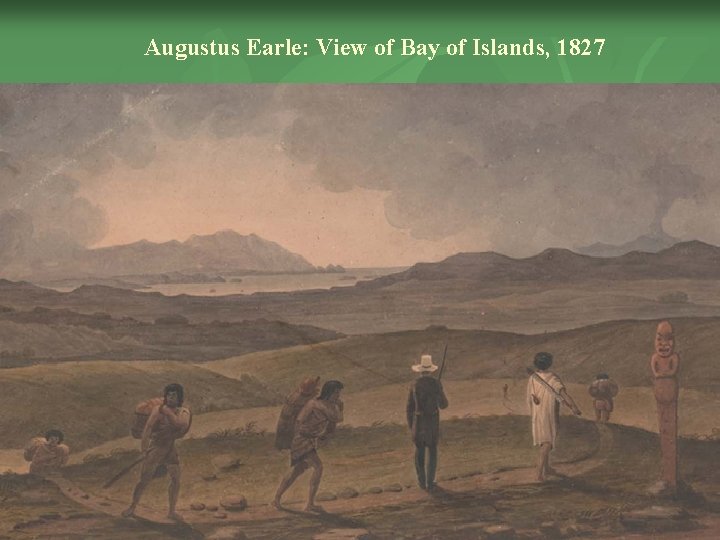 Augustus Earle: View of Bay of Islands, 1827 
