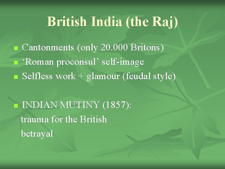 British India (the Raj) n n Cantonments (only 20. 000 Britons) ‘Roman proconsul’ self-image