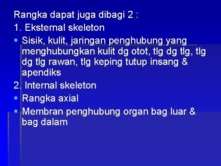 Rangka dapat juga dibagi 2 : 1. Eksternal skeleton § Sisik, kulit, jaringan penghubung