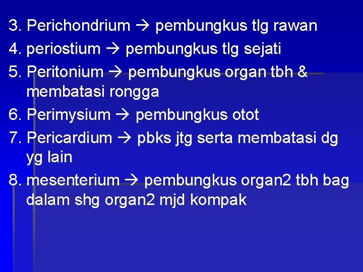 3. Perichondrium pembungkus tlg rawan 4. periostium pembungkus tlg sejati 5. Peritonium pembungkus organ