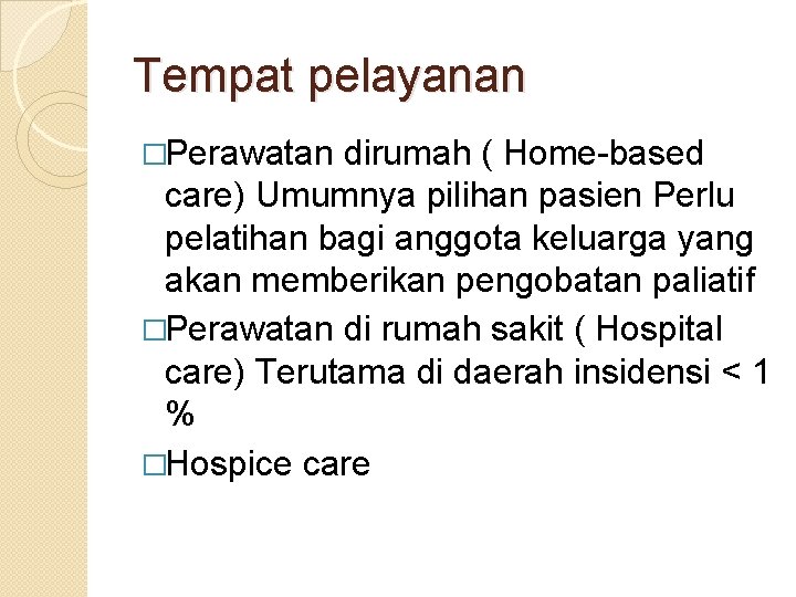 Tempat pelayanan �Perawatan dirumah ( Home-based care) Umumnya pilihan pasien Perlu pelatihan bagi anggota