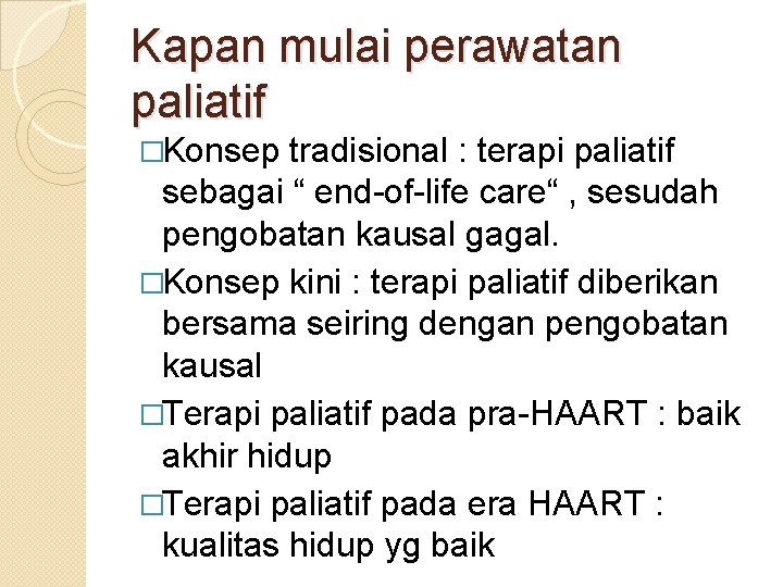 Kapan mulai perawatan paliatif �Konsep tradisional : terapi paliatif sebagai “ end-of-life care“ ,