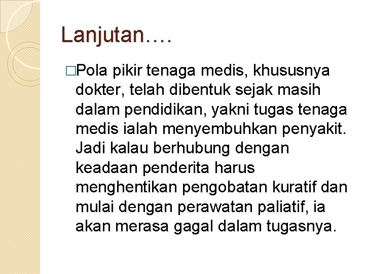 Lanjutan…. �Pola pikir tenaga medis, khususnya dokter, telah dibentuk sejak masih dalam pendidikan, yakni