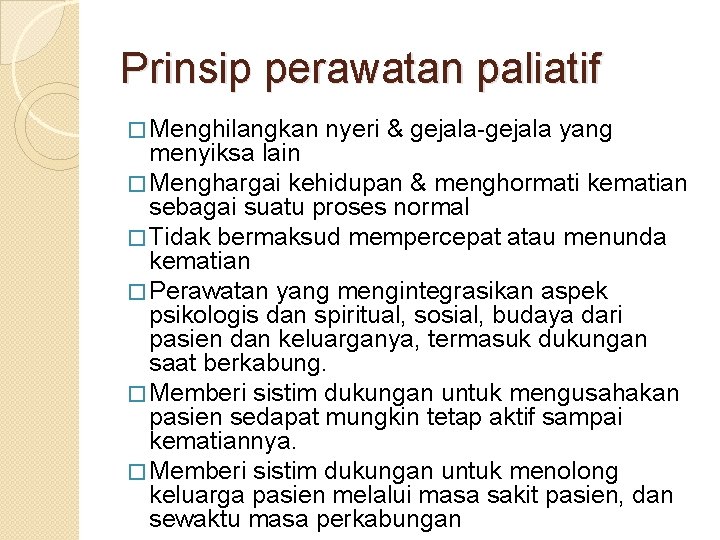 Prinsip perawatan paliatif � Menghilangkan nyeri & gejala-gejala yang menyiksa lain � Menghargai kehidupan