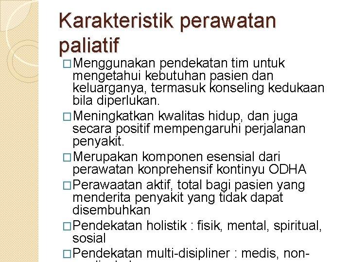 Karakteristik perawatan paliatif �Menggunakan pendekatan tim untuk mengetahui kebutuhan pasien dan keluarganya, termasuk konseling