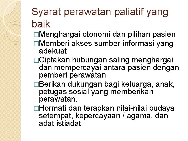 Syarat perawatan paliatif yang baik �Menghargai otonomi dan pilihan pasien �Memberi akses sumber informasi