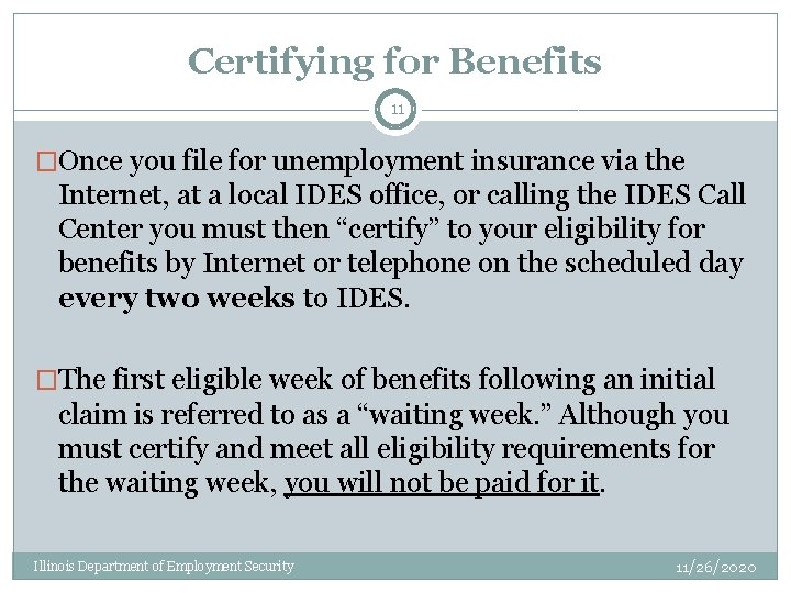 Certifying for Benefits 11 �Once you file for unemployment insurance via the Internet, at