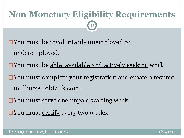 Non-Monetary Eligibility Requirements 15 �You must be involuntarily unemployed or underemployed. �You must be