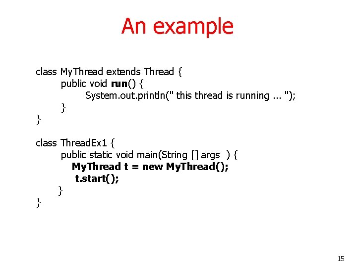 An example class My. Thread extends Thread { public void run() { System. out.