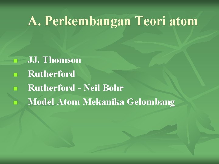 A. Perkembangan Teori atom n n JJ. Thomson Rutherford - Neil Bohr Model Atom