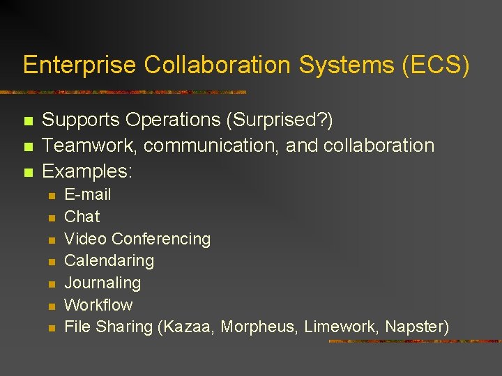 Enterprise Collaboration Systems (ECS) n n n Supports Operations (Surprised? ) Teamwork, communication, and